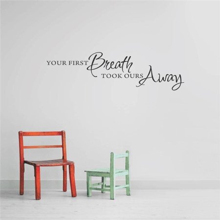 Custom Wall Decal Vinyl Sticker : Your First Breath Took Ours Away - Newborn Baby Boy Girl Infant Nursery Living Room Bedroom Kitchen