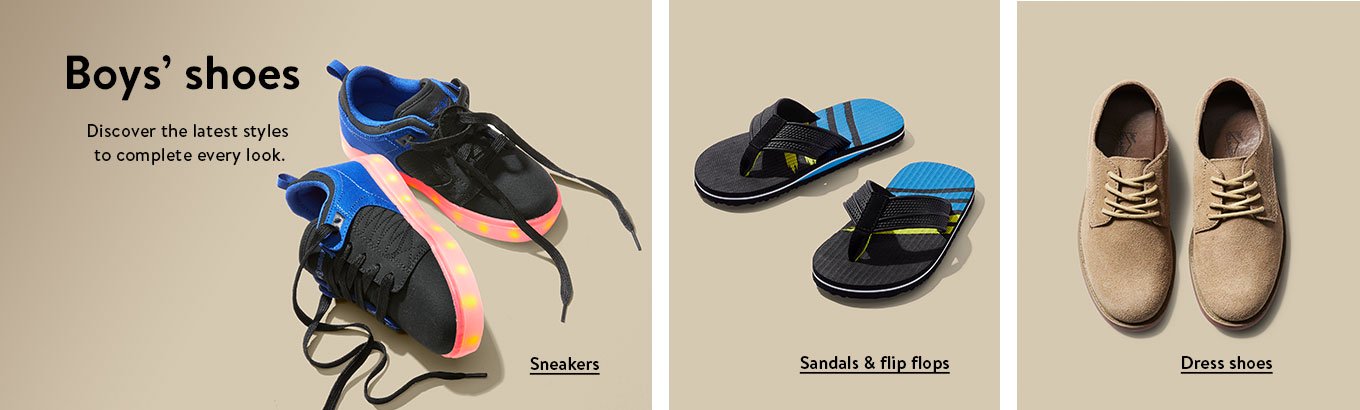 Boys’ shoes. Discover the latest styles to complete every look. Sneakers. Sandals and flip flops. Dress shoes. Boys’ shoes. Discover the latest styles to complete every look. Sneakers. Sandals and flip flops. Dress shoes.
