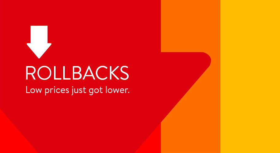 Rollbacks. Low prices just got lower. Rollbacks. Low prices just got lower.